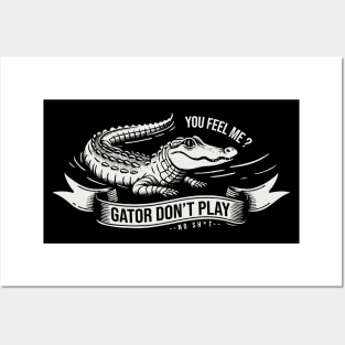 Gator Don't Play No SH*T Posters and Art